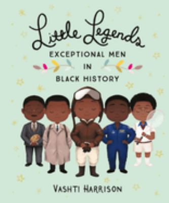 Little Legends: Exceptional Men In Black History by Vashti Harrison With Kwesi Johnson