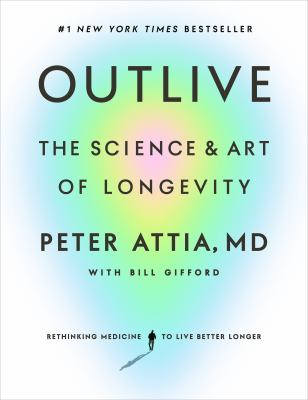 Outlive by Peter Attia With Bill Gifford